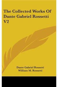 Collected Works Of Dante Gabriel Rossetti V2
