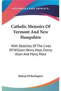 Catholic Memoirs Of Vermont And New Hampshire