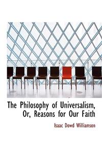 The Philosophy of Universalism, Or, Reasons for Our Faith