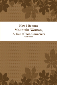 How I Became Mountain Woman, A Tale of Two Cowrokers