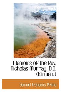 Memoirs of the REV. Nicholas Murray, D.D. (Kirwan.)