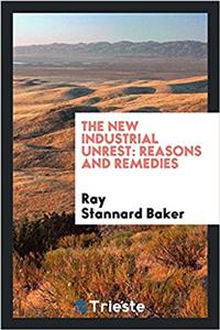 The new industrial unrest: reasons and remedies