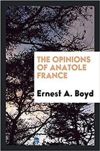 THE OPINIONS OF ANATOLE FRANCE