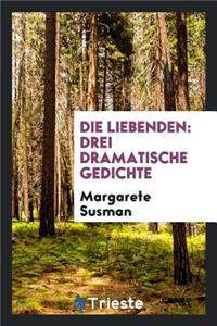 Die Liebenden: Drei Dramatische Gedichte