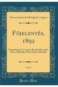 FÃ¶jelentÃ©s, 1892, Vol. 1: Hauptbericht; Compte-RendÃº; Hivatalos Resz; Officieller Teil; Partie Officielle (Classic Reprint)