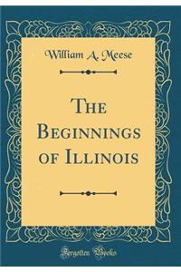 The Beginnings of Illinois (Classic Reprint)