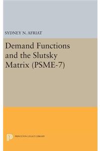 Demand Functions and the Slutsky Matrix. (Psme-7), Volume 7