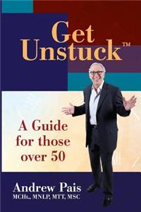 Get Unstuck...A Guide for Those Over 50