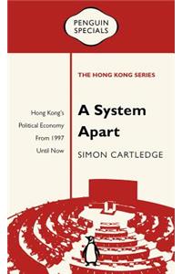 A System Apart: Hong Kong's Political Economy from 1997 Until Now