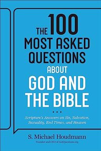 The 100 Most Asked Questions about God and the Bible