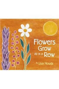 Flowers Grow All in a Row