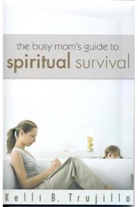 The Busy Mom's Guide to Spiritual Survival