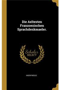 Die Aeltesten Franzoezischen Sprachdenkmaeler.