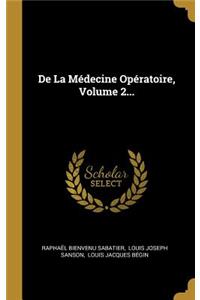 De La Médecine Opératoire, Volume 2...