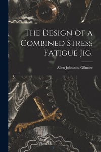 Design of a Combined Stress Fatigue Jig.