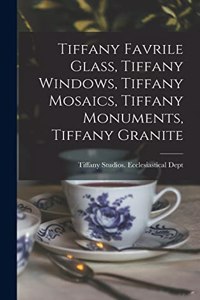 Tiffany Favrile Glass, Tiffany Windows, Tiffany Mosaics, Tiffany Monuments, Tiffany Granite