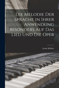 Die Melodie Der Sprache in Ihrer Anwendung Besonders Auf Das Lied Und Die Oper