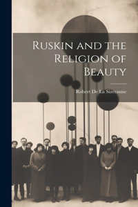 Ruskin and the Religion of Beauty