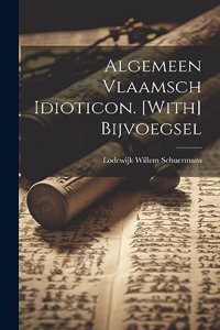 Algemeen Vlaamsch Idioticon. [With] Bijvoegsel