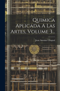 Quimica Aplicada A Las Artes, Volume 3...