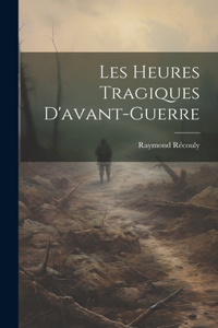 Les Heures Tragiques D'avant-guerre