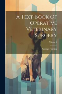 Text-book Of Operative Veterinary Surgery; Volume 1