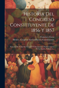 Historia Del Congreso Constituyente De 1856 Y 1857