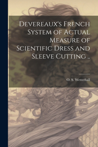 Devereaux's French System of Actual Measure of Scientific Dress and Sleeve Cutting ..