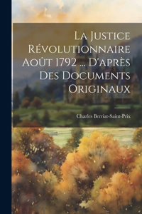 Justice Révolutionnaire Août 1792 ... D'après Des Documents Originaux