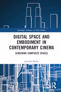 Digital Space and Embodiment in Contemporary Cinema