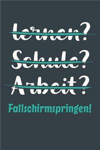 lernen? Schule? Arbeit? Fallschirmspringen!: Notizbuch - tolles Geschenk für Notizen, Scribbeln und Erinnerungen aufbewahren - liniert mit 100 Seiten