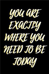 You Are Exactly Where You Need To Be Today