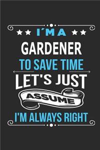 I`m a Gardener To save time let´s just assume I´m always right