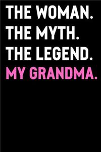 The Woman The Myth The Legend My Grandma: Funny Cute Journal Notebook From Sons Daughters Girls and Boys of All Ages. Great Gift For That Special Person in Your Life During Their Birthday, H