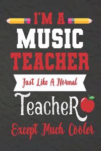 I'm a Music teacher just like a normal teacher except much cooler