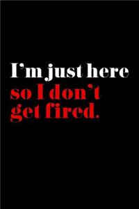 I'm Just Here So I Don't Get Fired.