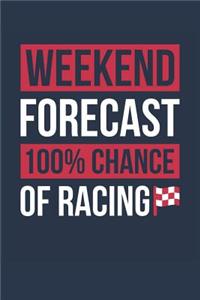 Racing Notebook 'Weekend Forecast 100% Chance of Racing' - Funny Gift for Racer - Racing Journal
