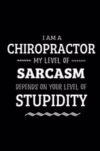 Chiropractor - My Level of Sarcasm Depends On Your Level of Stupidity