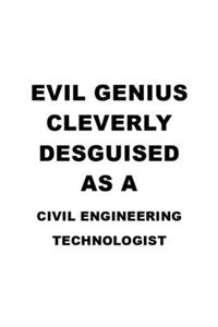 Evil Genius Cleverly Desguised As A Civil Engineering Technologist