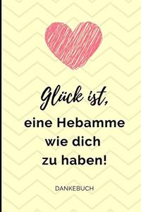 Glück Ist, Eine Hebamme Wie Dich Zu Haben! Dankebuch