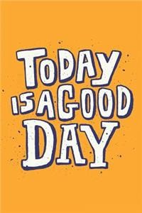 Today Is a Good Day