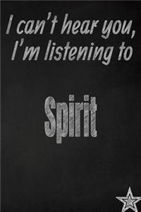 I Can't Hear You, I'm Listening to Spirit Creative Writing Lined Journal