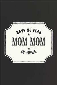 Have No Fear Mom Mom Is Here