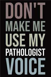 Don't make me use my pathologist voice