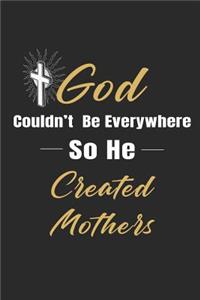 God Couldn't Be Everywhere So He Created Mothers