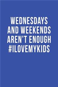 Wednesdays and Weekends Aren't Enough #ILoveMyKids