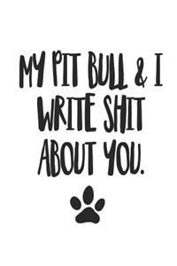My Pit Bull and I Write Shit About You