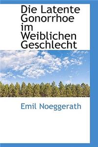 Die Latente Gonorrhoe Im Weiblichen Geschlecht