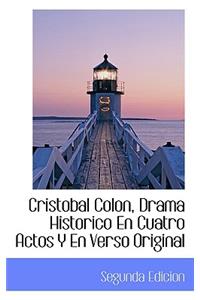 Cristobal Colon, Drama Historico En Cuatro Actos y En Verso Original