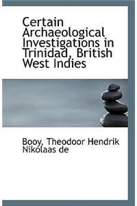 Certain Archaeological Investigations in Trinidad, British West Indies